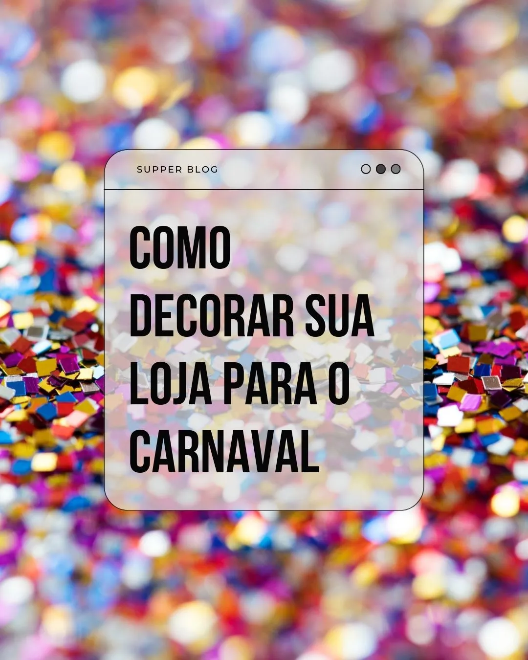 Como Decorar sua Loja para o Carnaval